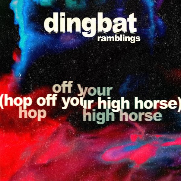 Album cover for Dingbat's "Ramblings (Hop Off Your High Horse)"