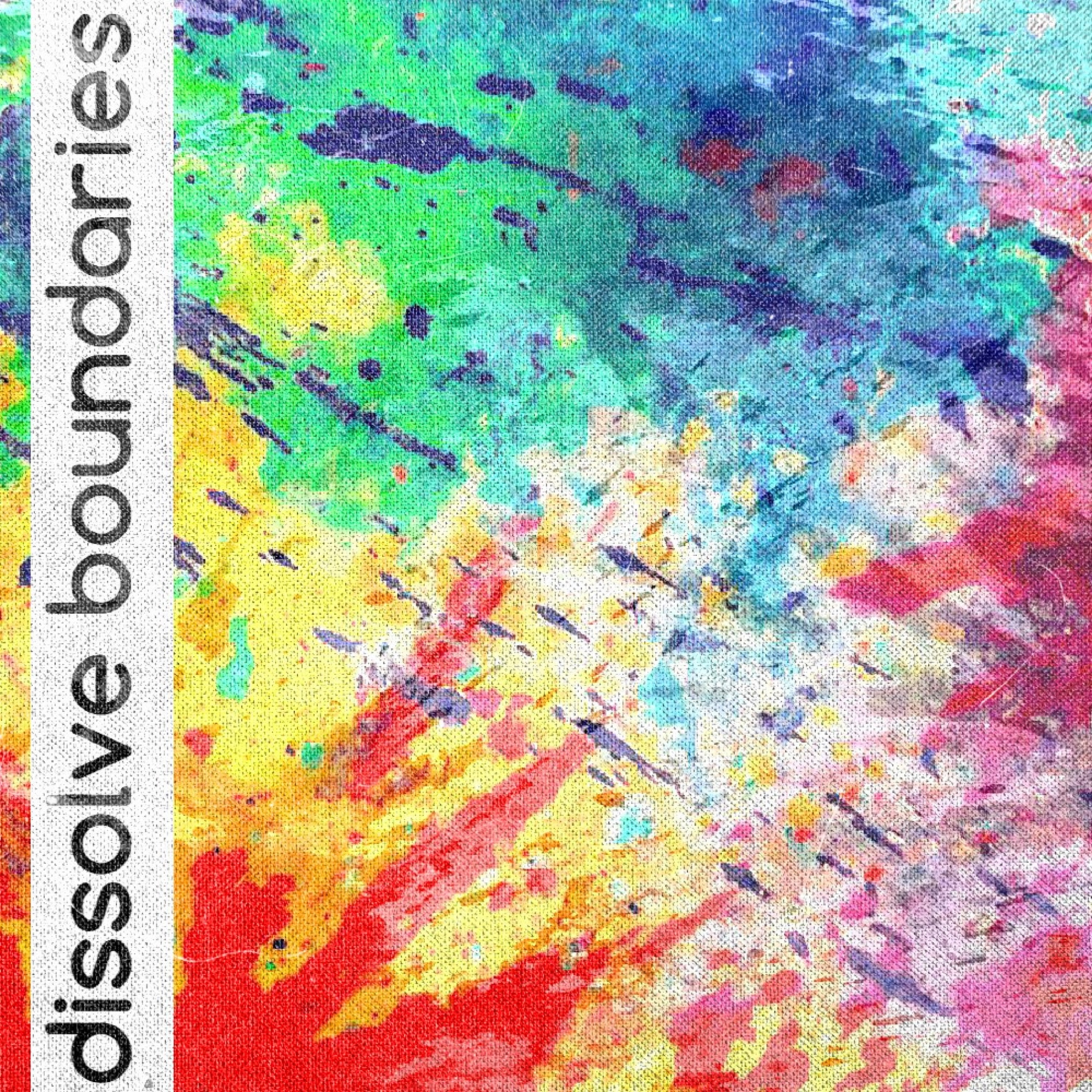 Dissolve Boundaries by B O Ḵ Ë